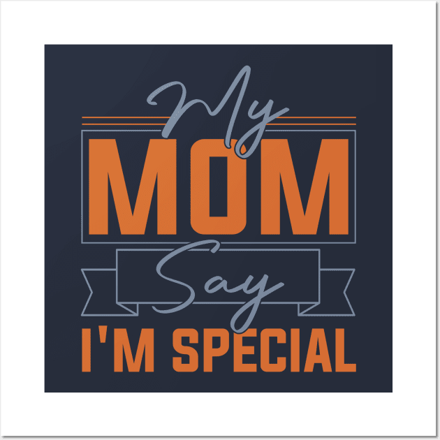 sarcastic Mom's Blessing My Mom Says I'm Special Humorous confidence Wall Art by greatnessprint